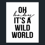 OH BABY ITS A WILD WORLD POSTER<br><div class="desc">OH BABY ITS A WILD WORLD</div>