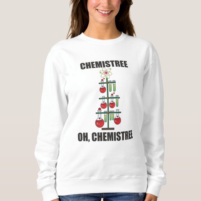 Oh Chemistree Christmas Chemistry Science teacher Sweatshirt (Front)
