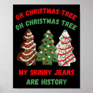Oh Christmas Tree My Skinny Jeans Are History  Poster