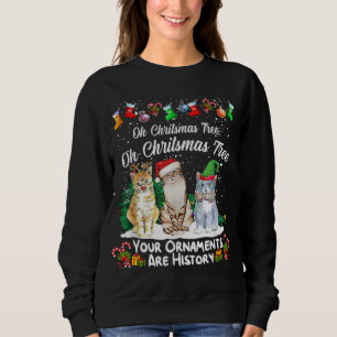 Oh Christmas Tree Your Ornaments Are History Funny Sweatshirt