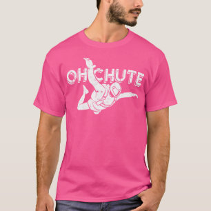 Oh Chute Extreme Sports Parachute Sky Diving Parac T-Shirt