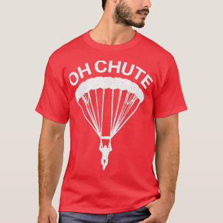 Oh Chute Funny Skydiving Gift For Skydiver Parachu T-Shirt