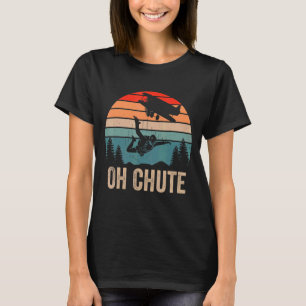 Oh Chute Funny Skydiving Skydive Sky Diving Skydiv T-Shirt