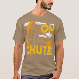 Oh Chute Skydiving Parachuting Skydiver Gift T-Shirt
