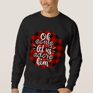 Oh Come Let Us Adore Him - Buffalo Plaid Christmas Sweatshirt