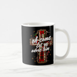 Oh Come Let Us Adore Him Christian Cross Jesus Chr Coffee Mug