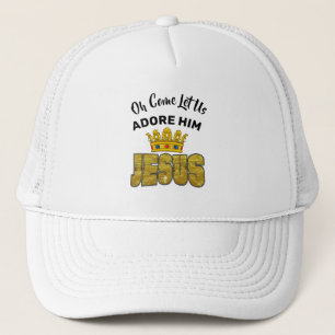 Oh Come Let Us Adore Him King Jesus Trucker Hat
