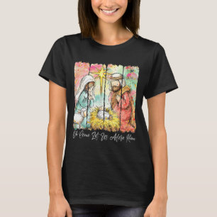 Oh Come Let Us Adore Him Nativity Scene Christian  T-Shirt