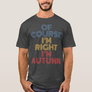 Oh Course Im Right Im Autumn Personalised Name Fun T-Shirt