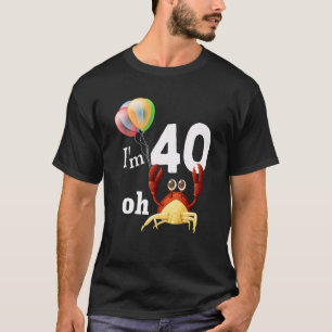 Oh Crap I Am 40 Year Old 40th Birthday Humour Crab T-Shirt