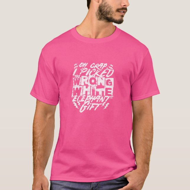 Oh crap, I picked the wrong white elephant gift. E T-Shirt (Front)