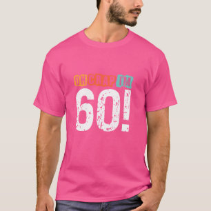 Oh Crap, I'm 60 Years ago Funny 60th Birthday Husb T-Shirt