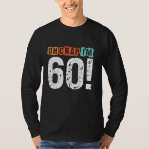 Oh Crap, I'm 60 Years ago Funny 60th Birthday Husb T-Shirt