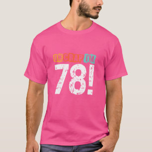Oh Crap, I'm 78 Years ago Funny 78th Birthday Husb T-Shirt
