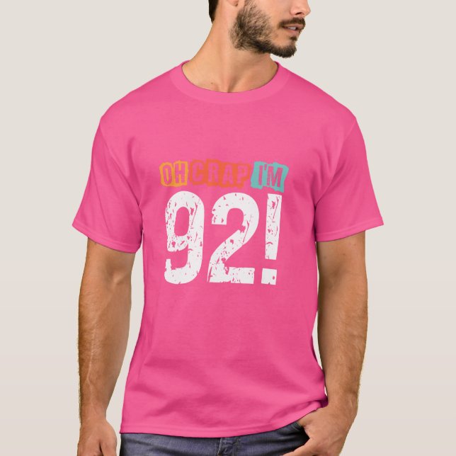 Oh Crap, I'm 92 Years ago Funny 92nd Birthday Husb T-Shirt (Front)
