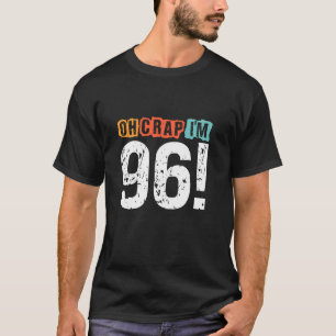 Oh Crap, I'm 96 Years ago Funny 96th Birthday Husb T-Shirt