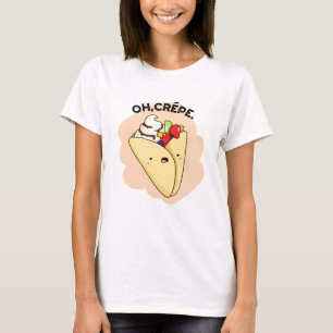 Oh Crepe Funny Food Pun  T-Shirt