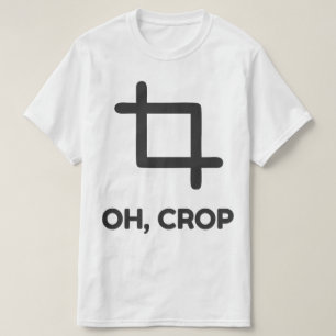 Oh Crop Funny Photography Humour Photographer T-Shirt