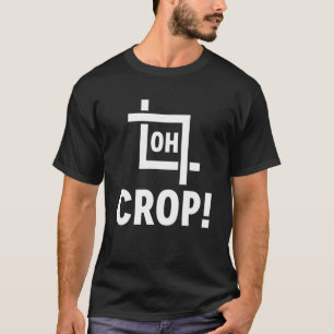 Oh Crop Photo Editor Photographer T-Shirt