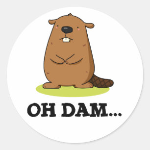 Oh Dam Funny Beaver Pun  Classic Round Sticker