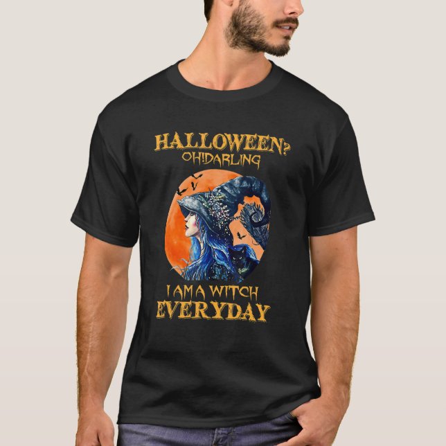 Oh Darling I Am A Witch Everyday Halloween T-Shirt (Front)