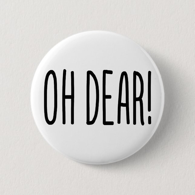 OH DEAR! 6 CM ROUND BADGE (Front)