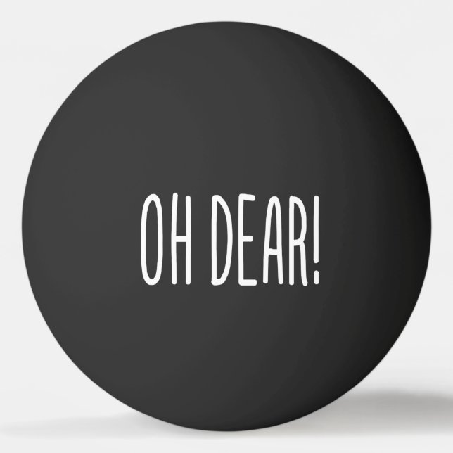 OH DEAR! PING PONG BALL (Front)