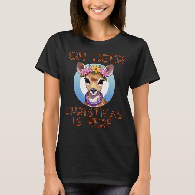 Oh Deer Christmas is Here T-Shirt (Front)
