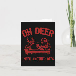 Oh Deer I Need Another Beer Drinking Beer And Hunt Card