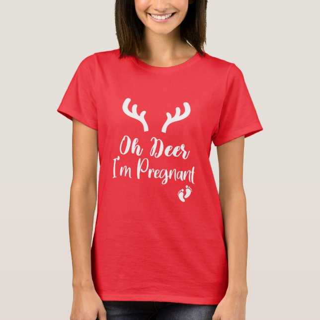 Oh Deer I'm Pregnant / Christmas Pregnancy Gift T-Shirt (Front)