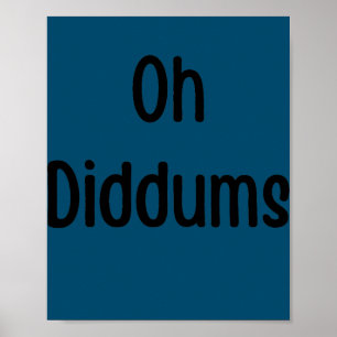 Oh Diddums Silly Quote Mum Dad Joke Poster