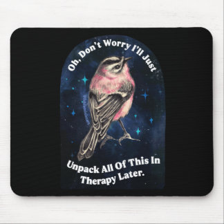 Oh Don't Worry I'll Just Unpack All Of This In Mouse Pad