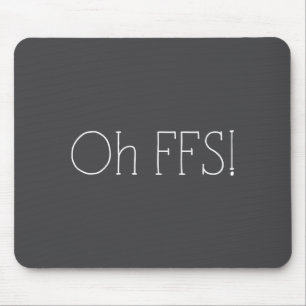 Oh Ffs! Funny Saying Slogan Sarcastic Mouse Pad