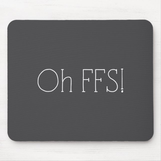Oh Ffs! Funny Saying Slogan Sarcastic  Mouse Pad (Front)