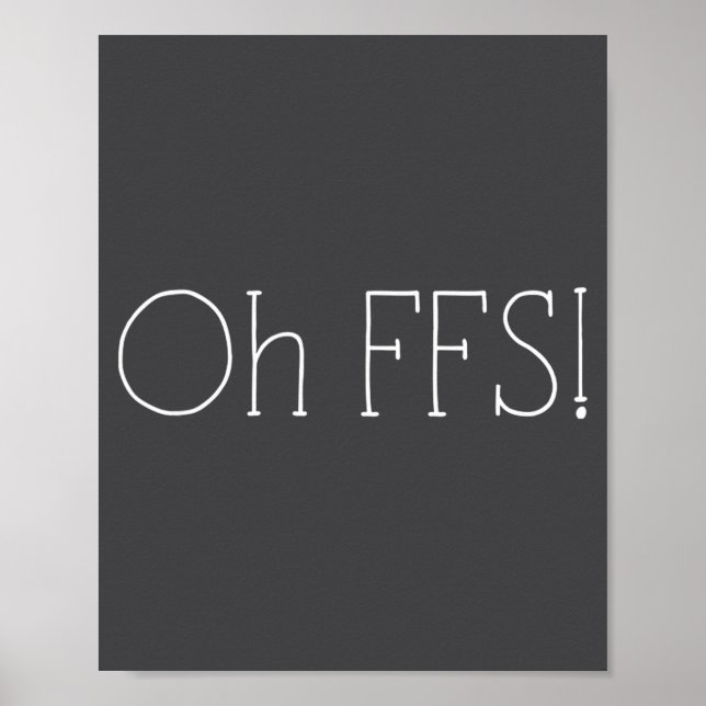 Oh Ffs! Funny Saying Slogan Sarcastic  Poster (Front)