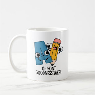 Oh Font Goodness Sake Funny Type Pun Coffee Mug