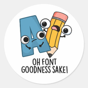 Oh Font Goodness Sake Funny Type Puns Classic Round Sticker