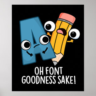 Oh Font Goodness Sake Funny Type Puns Dark BG Poster