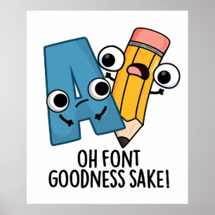Oh Font Goodness Sake Funny Type Puns Poster