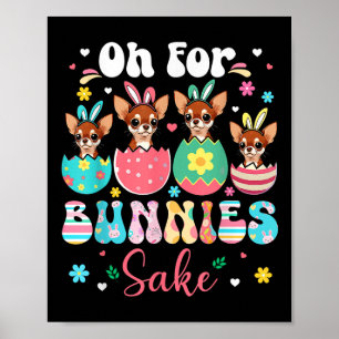 Oh For Bunnies Sake Easter Bunny Chihuahuas Inside Poster
