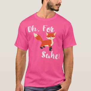 Oh For Fox Sake Cute Cartoon Fox Funny Pun T-Shirt