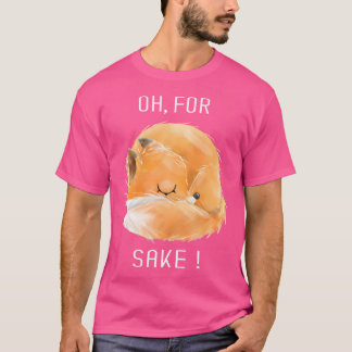 Oh For Fox Sake Cute Funny Fox Animals T-Shirt