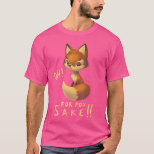 Oh For Fox Sake Cute Funny Fox T-Shirt