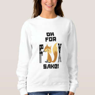 Oh For Fox Sake Funny Fox Joke Sweatshirt