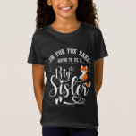 Oh For Fox Sake Going To Be A Big Sister Pregnancy T-Shirt<br><div class="desc">Add some fun to your "daughter,  sister" wardrobe with this funny "Oh For Fox Sake Going To Be A Big Sister" design or gives it as the perfect gift!
Choose your size and colour below then BUY IT NOW to place your order.</div>