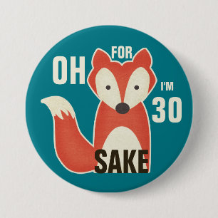 Oh, For Fox Sake I'm 30 7.5 Cm Round Badge