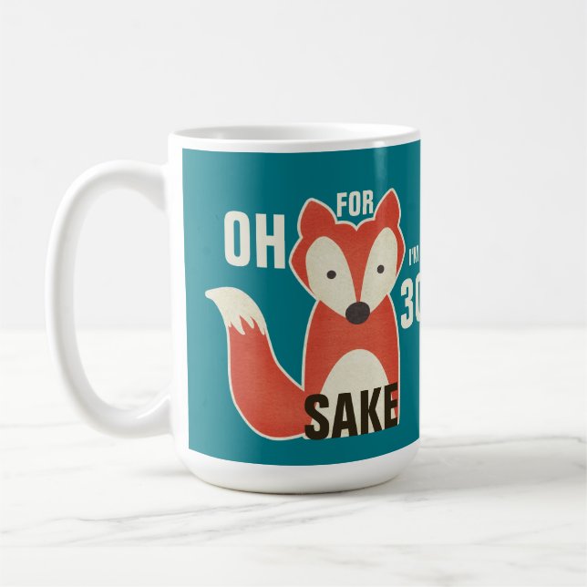 Oh, For Fox Sake I'm 30 Birthday Coffee Mug (Left)