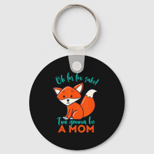 Oh For Fox Sake I'm Gonna Be A Mom Funny Cute Preg Key Ring
