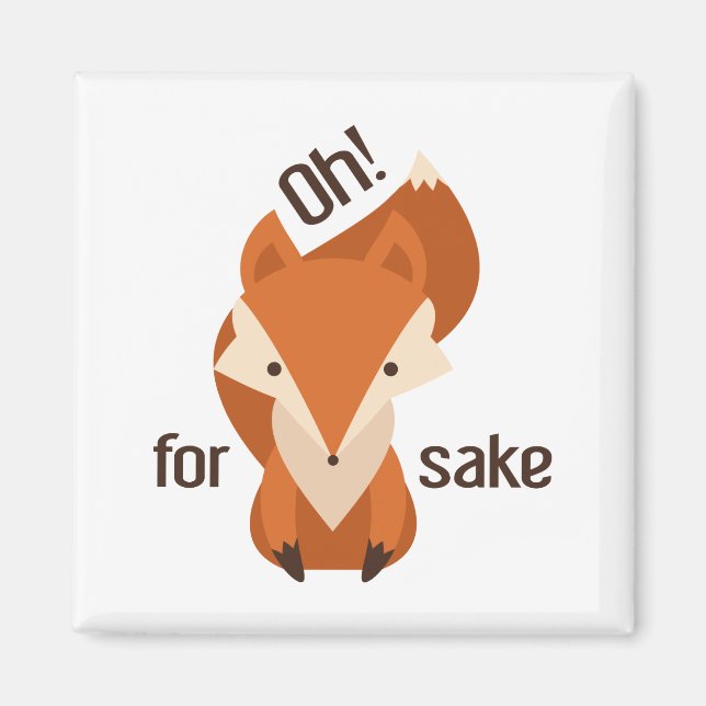 Oh For Fox Sake Magnet (Front)