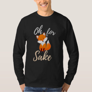 Oh For Fox Sake Sarcastic Pun T-Shirt